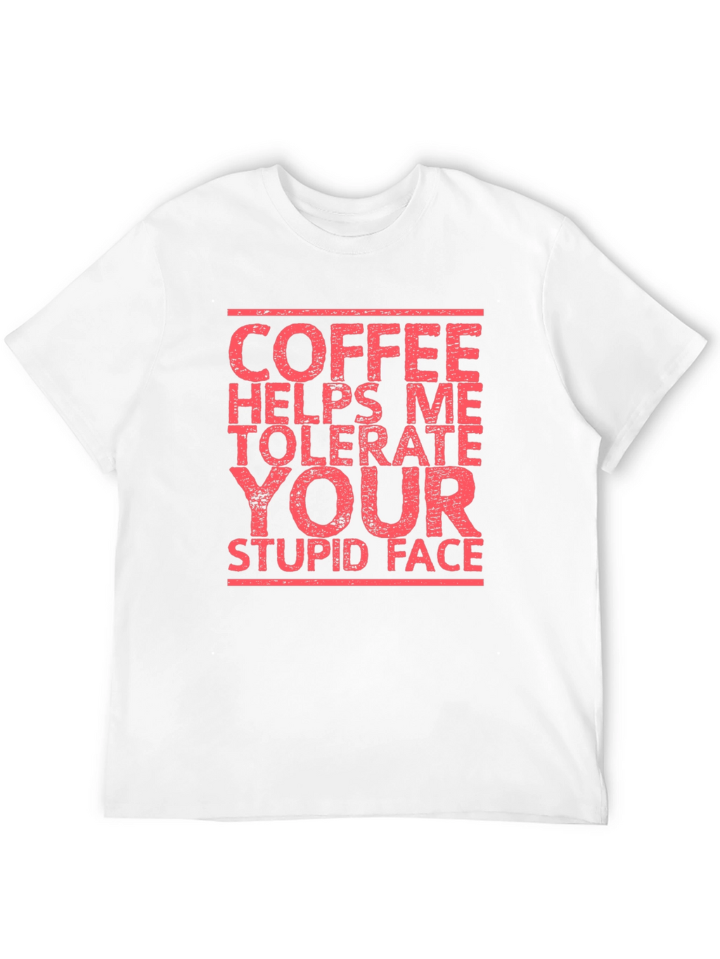 Coffee Helps Me Tolerate Your Stupid Face T-Shirt