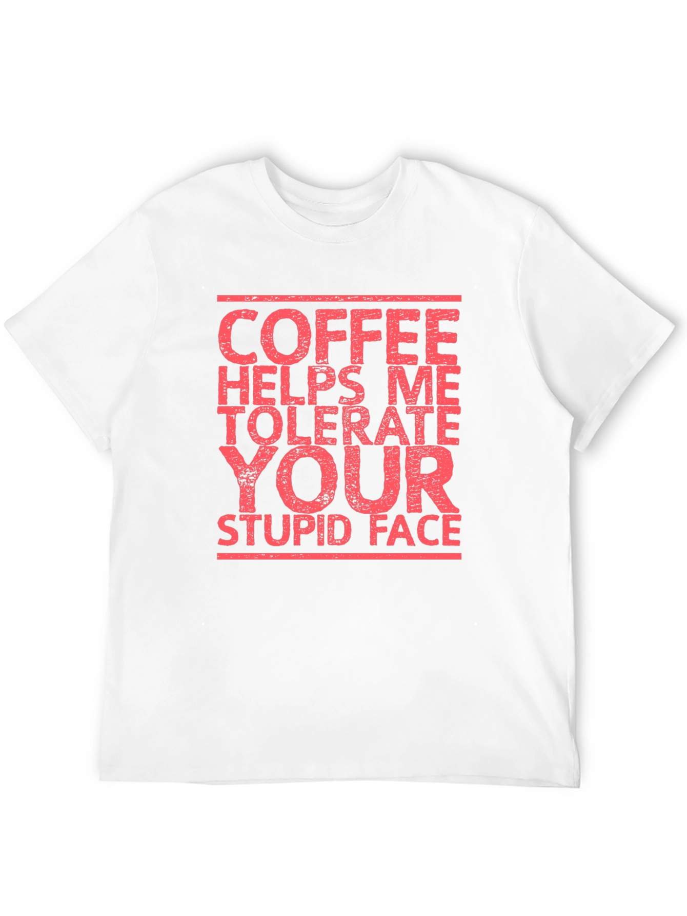 Coffee Helps Me Tolerate Your Stupid Face T-Shirt