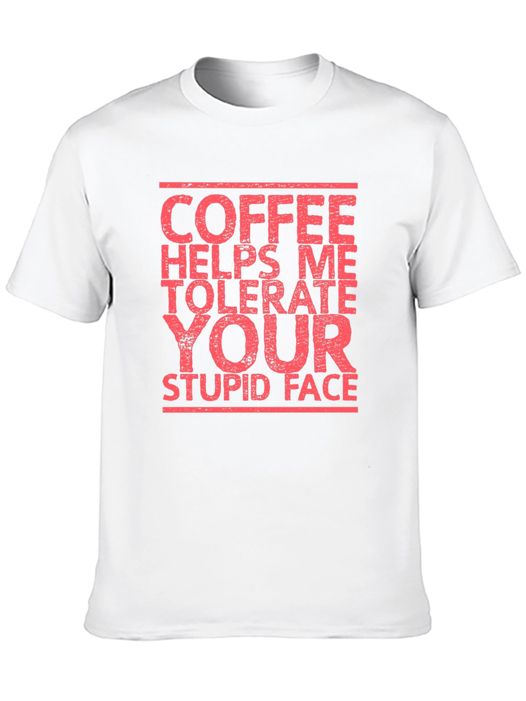 Coffee Helps Me Tolerate Your Stupid Face T-Shirt