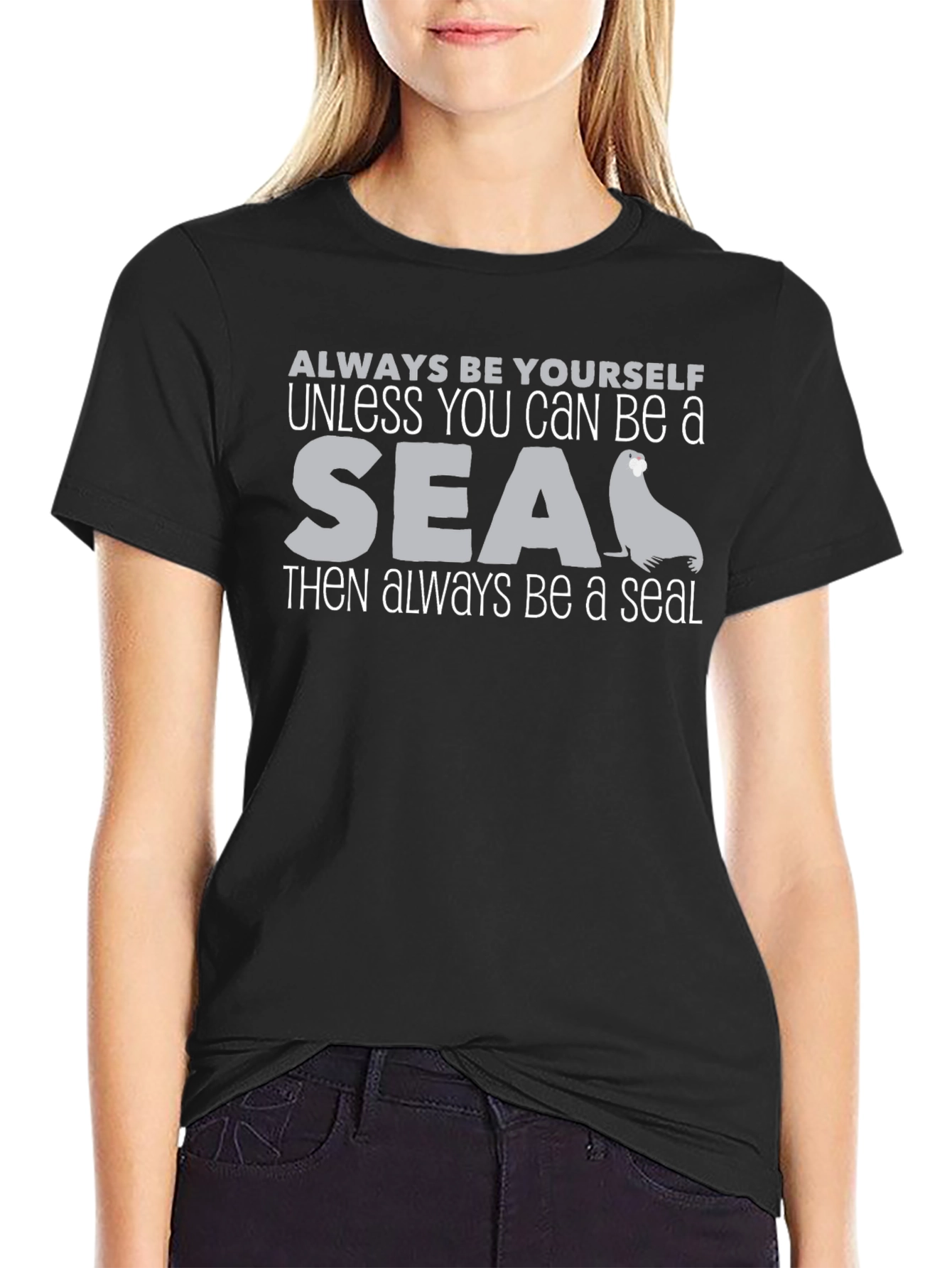 Be Yourself Unless You Can Be a Seal Black T-Shirt