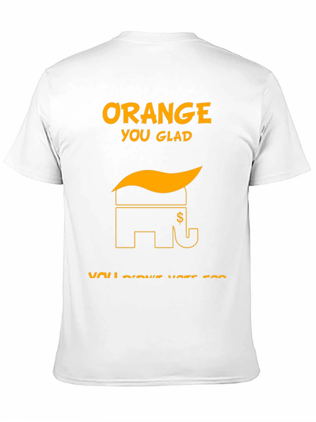 Orange You Glad Political T-Shirt
