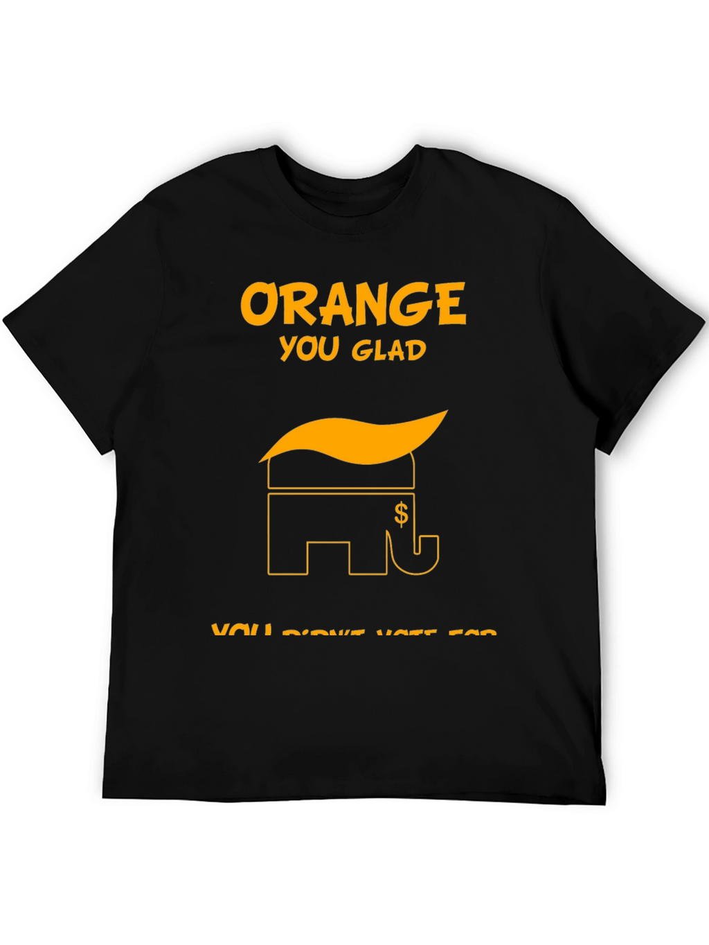Orange You Glad Political T-Shirt