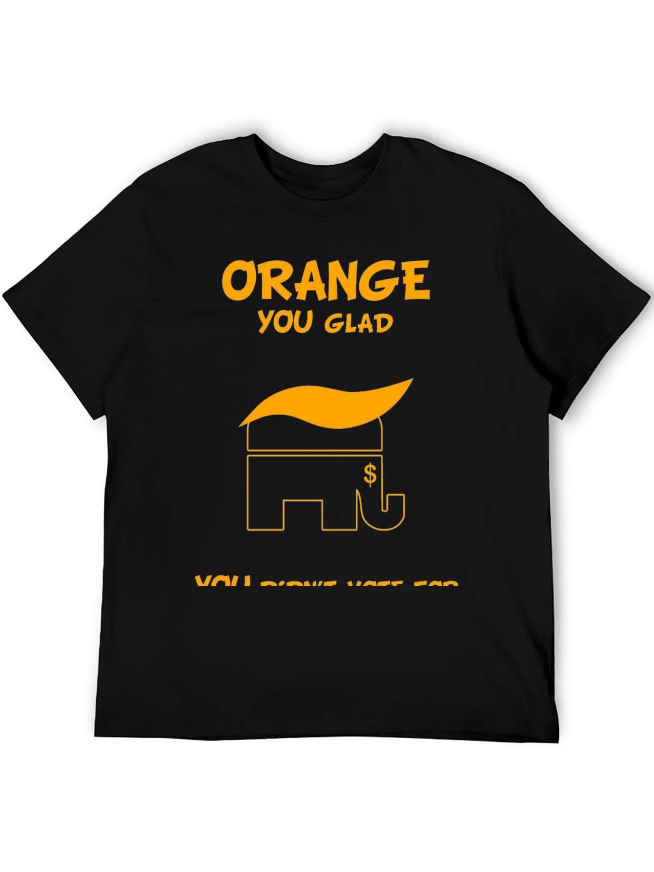 Orange You Glad Political T-Shirt