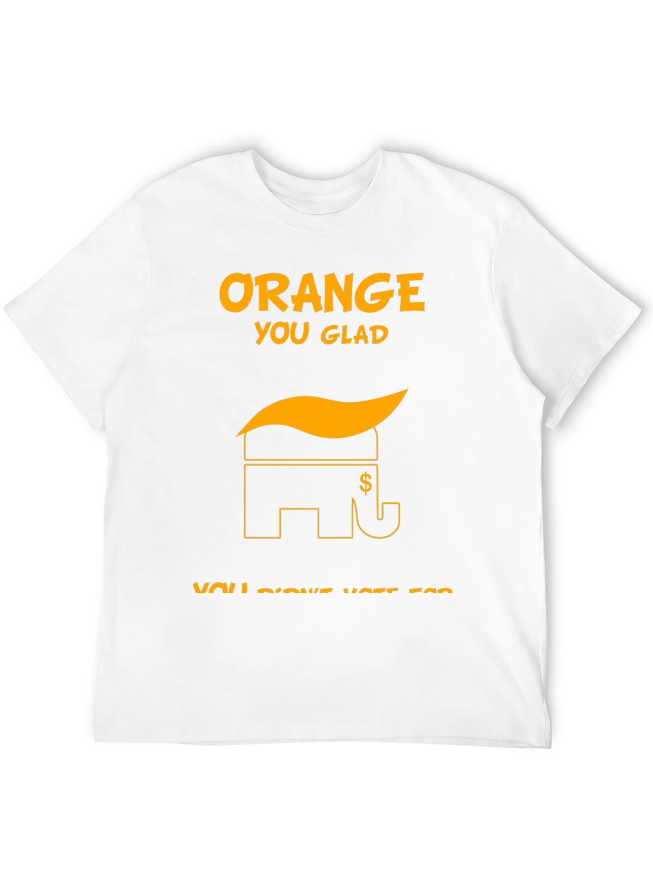 Orange You Glad Political T-Shirt