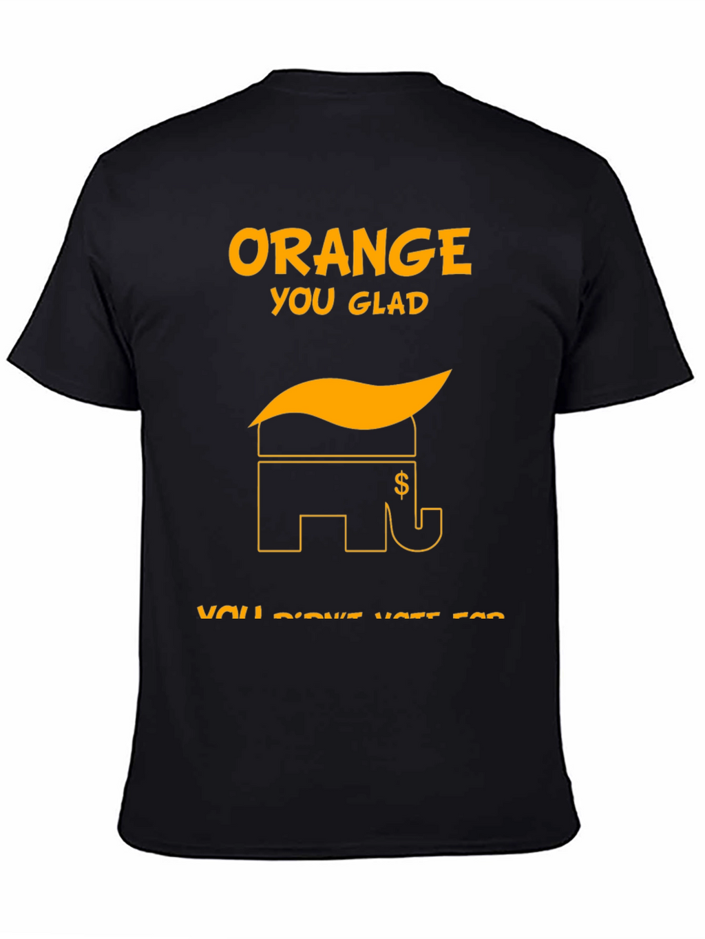 Orange You Glad Political T-Shirt