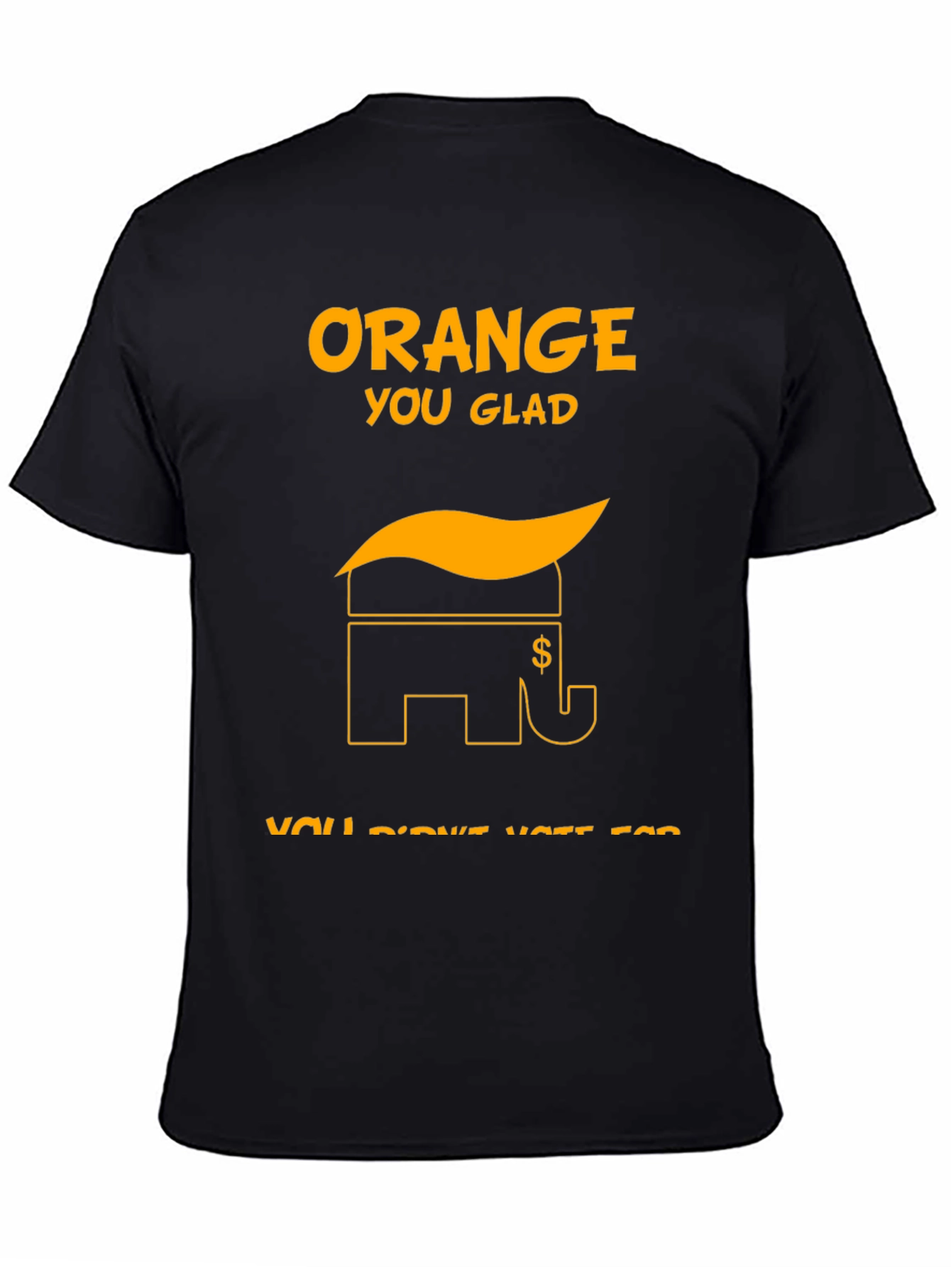 Orange You Glad Political T-Shirt