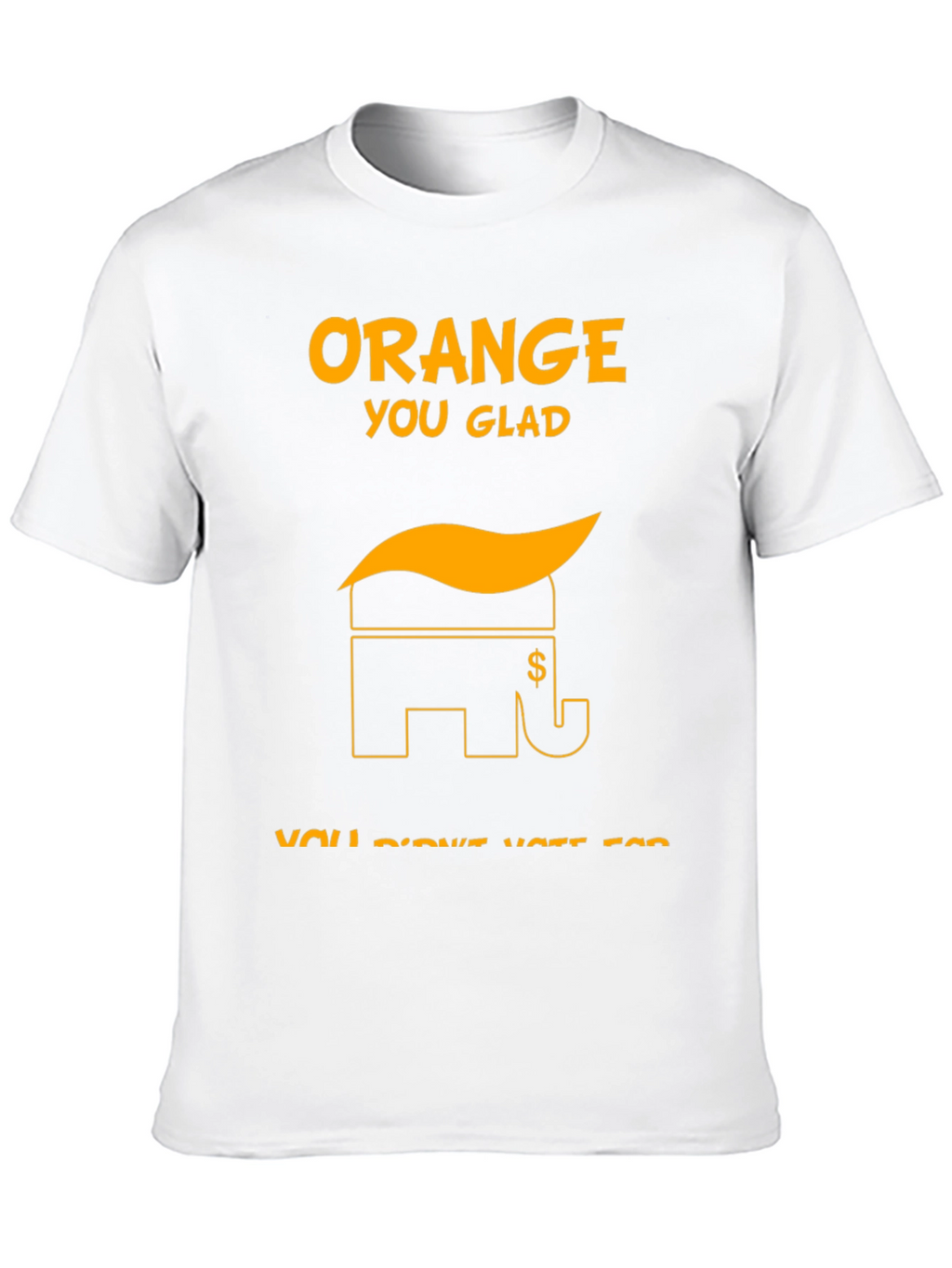 Orange You Glad Political T-Shirt