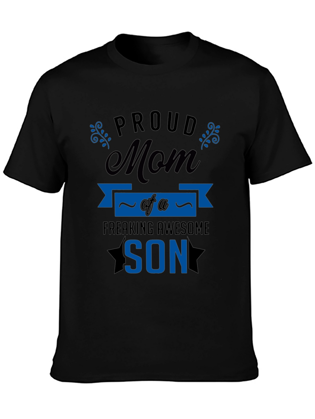 Proud Mom of a Freaking Awesome Son T-Shirt