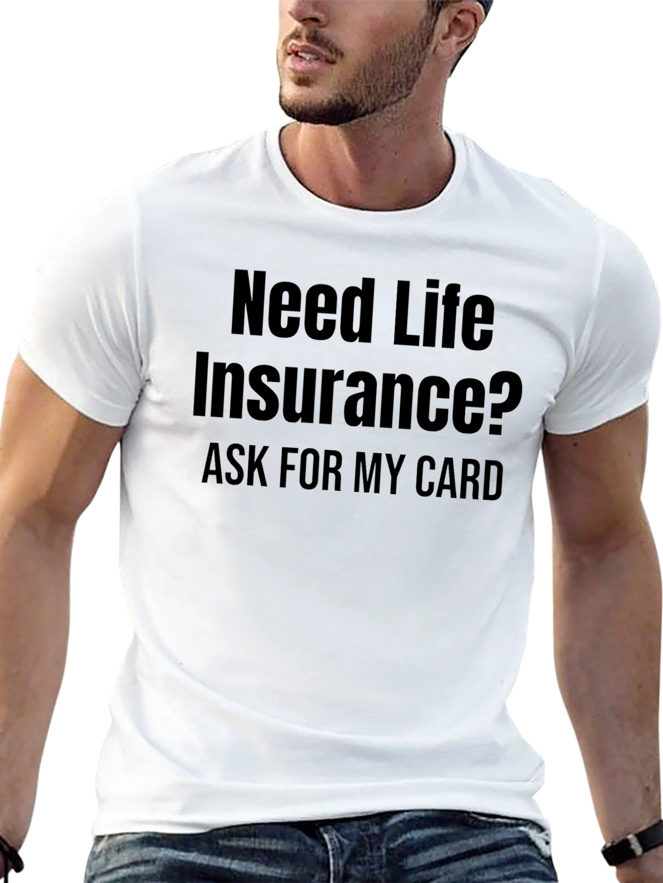 Need Life Insurance? T-Shirt