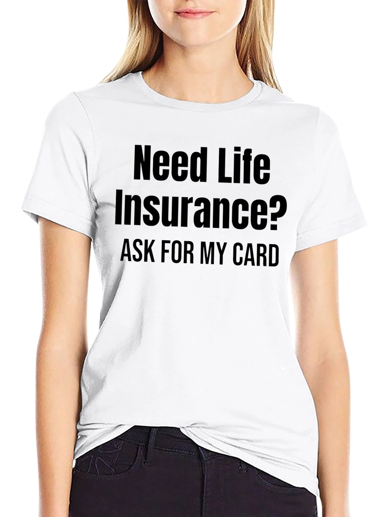 Need Life Insurance? T-Shirt