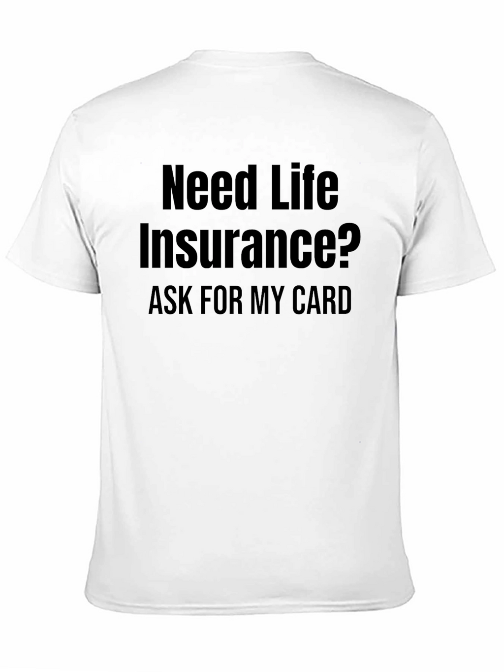 Need Life Insurance? T-Shirt