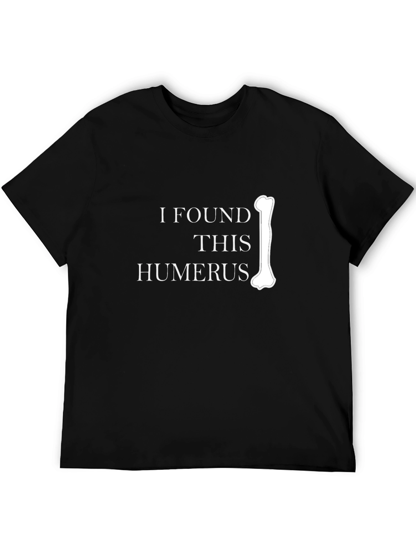 Funny Anatomy Humor T-Shirt - I Found This Humerus