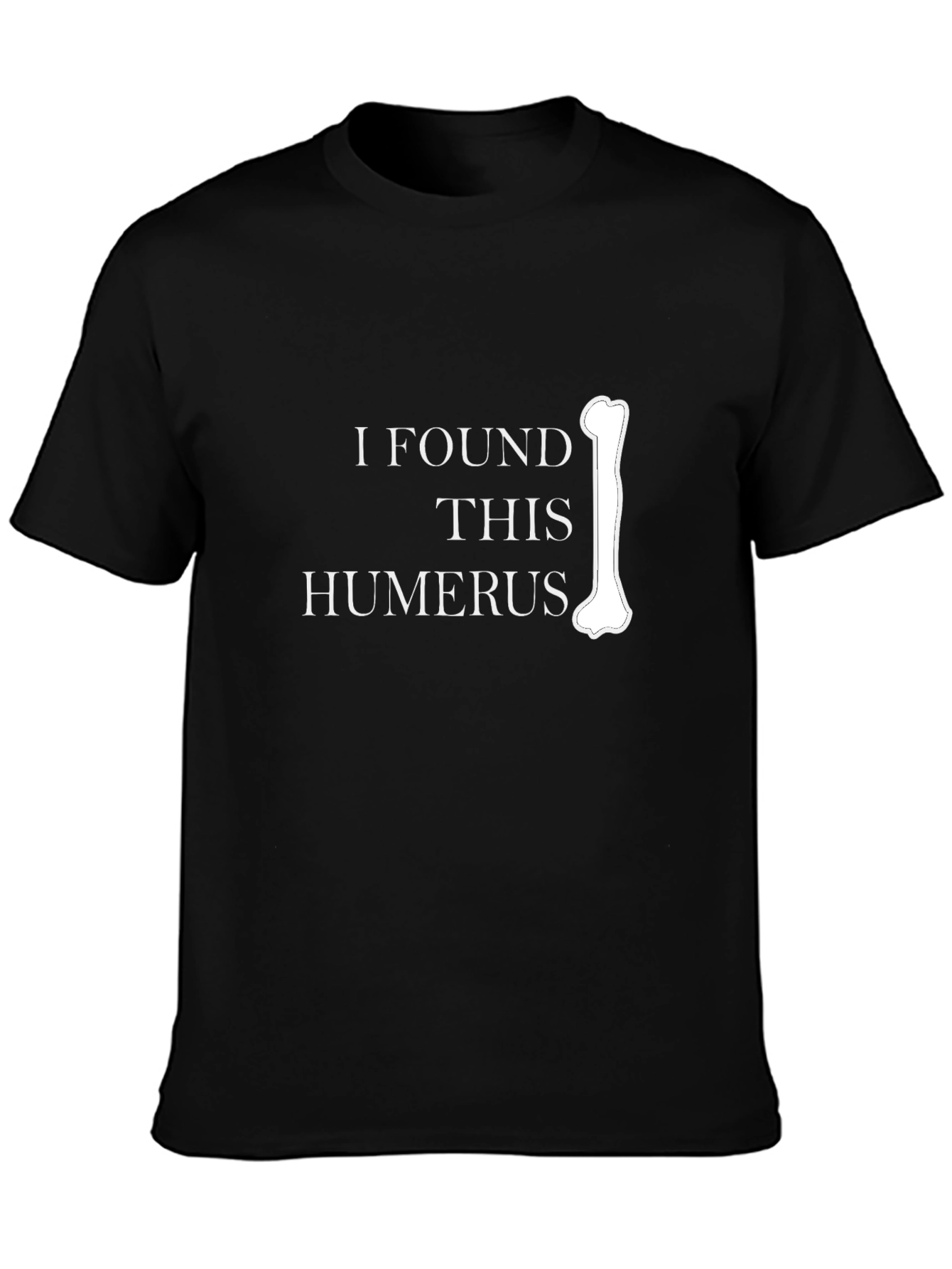 Funny Anatomy Humor T-Shirt - I Found This Humerus