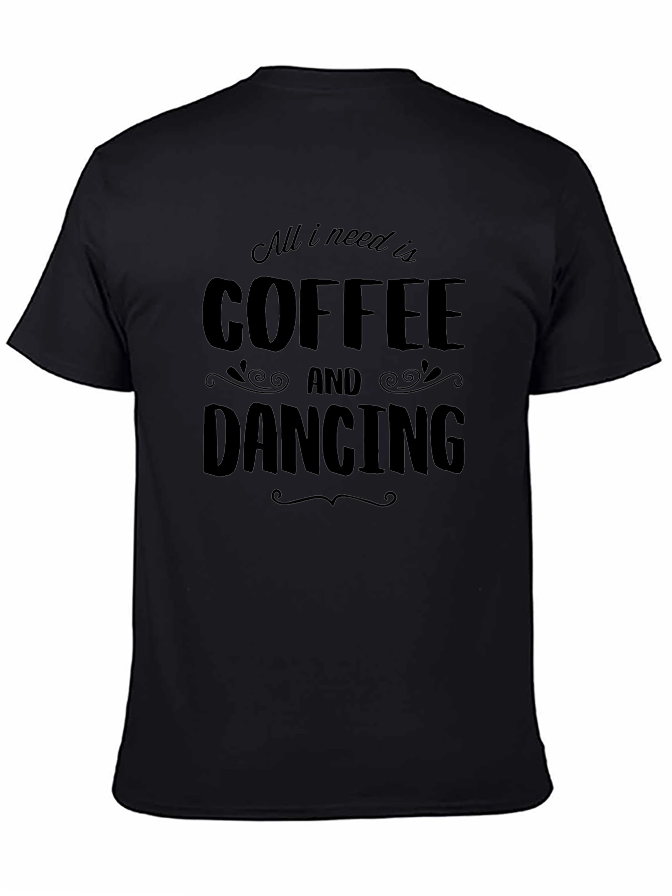 Coffee & Dancing T-Shirt - All I Need Is Graphic Tee