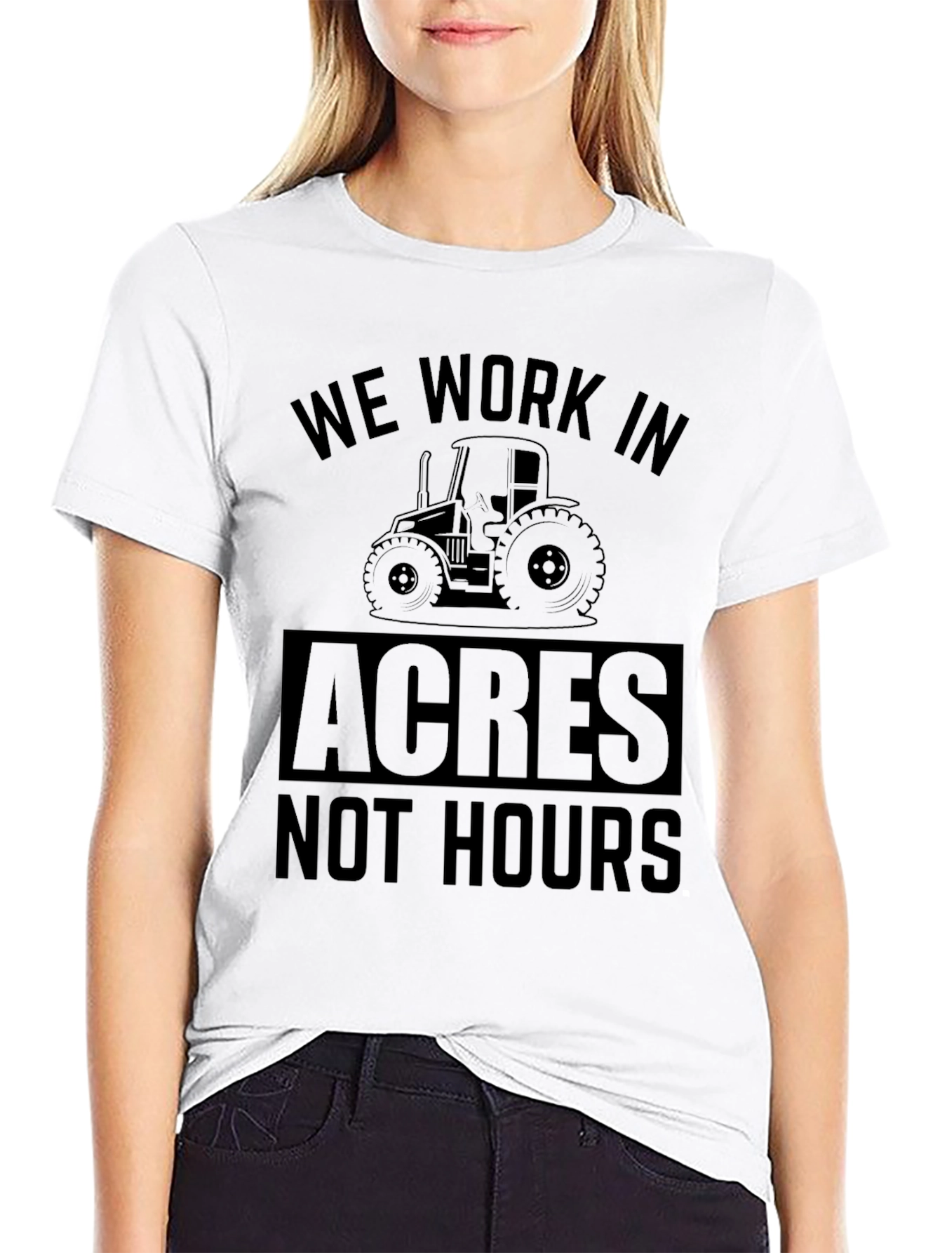 Farmers Tee: We Work in Acres Not Hours T-Shirt