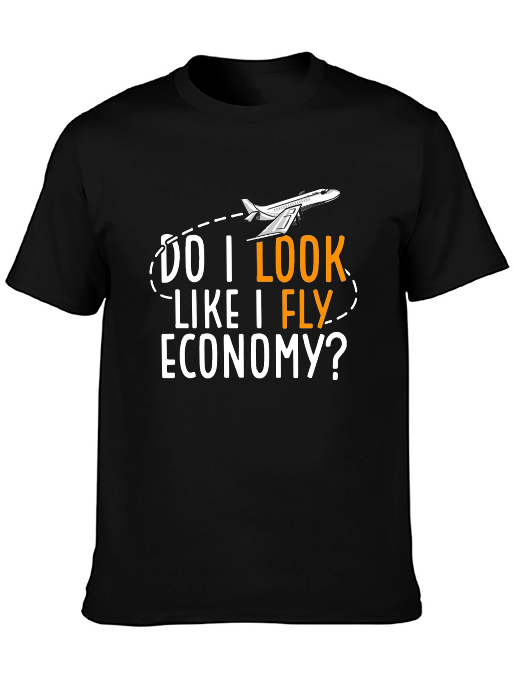 Do I Look Like I Fly Economy T-Shirt