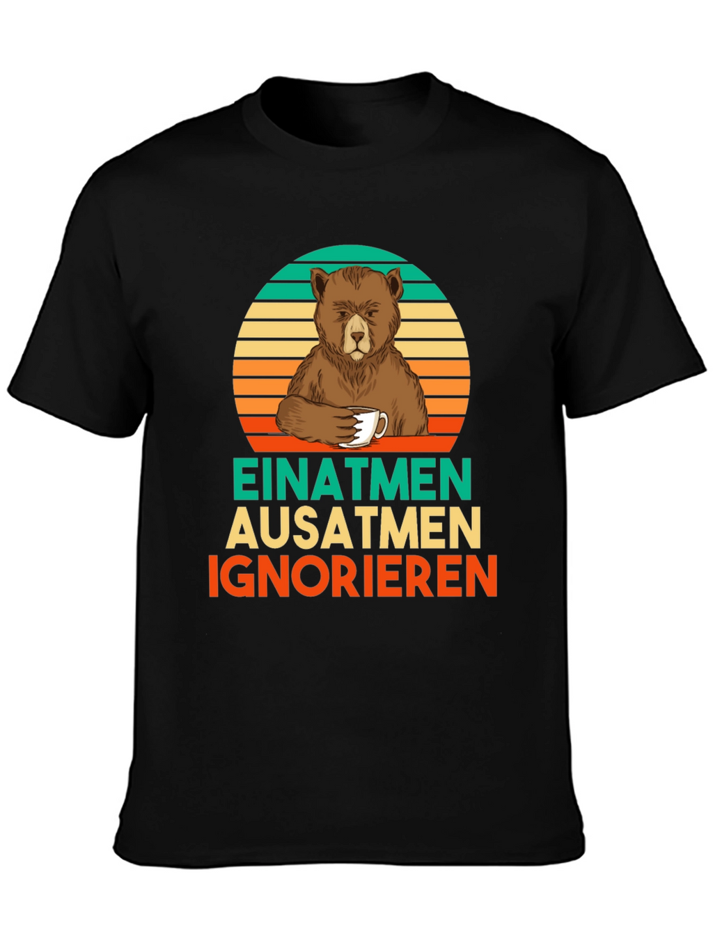 Bear Coffee T-Shirt - Einatmen Ausatmen Ignorieren