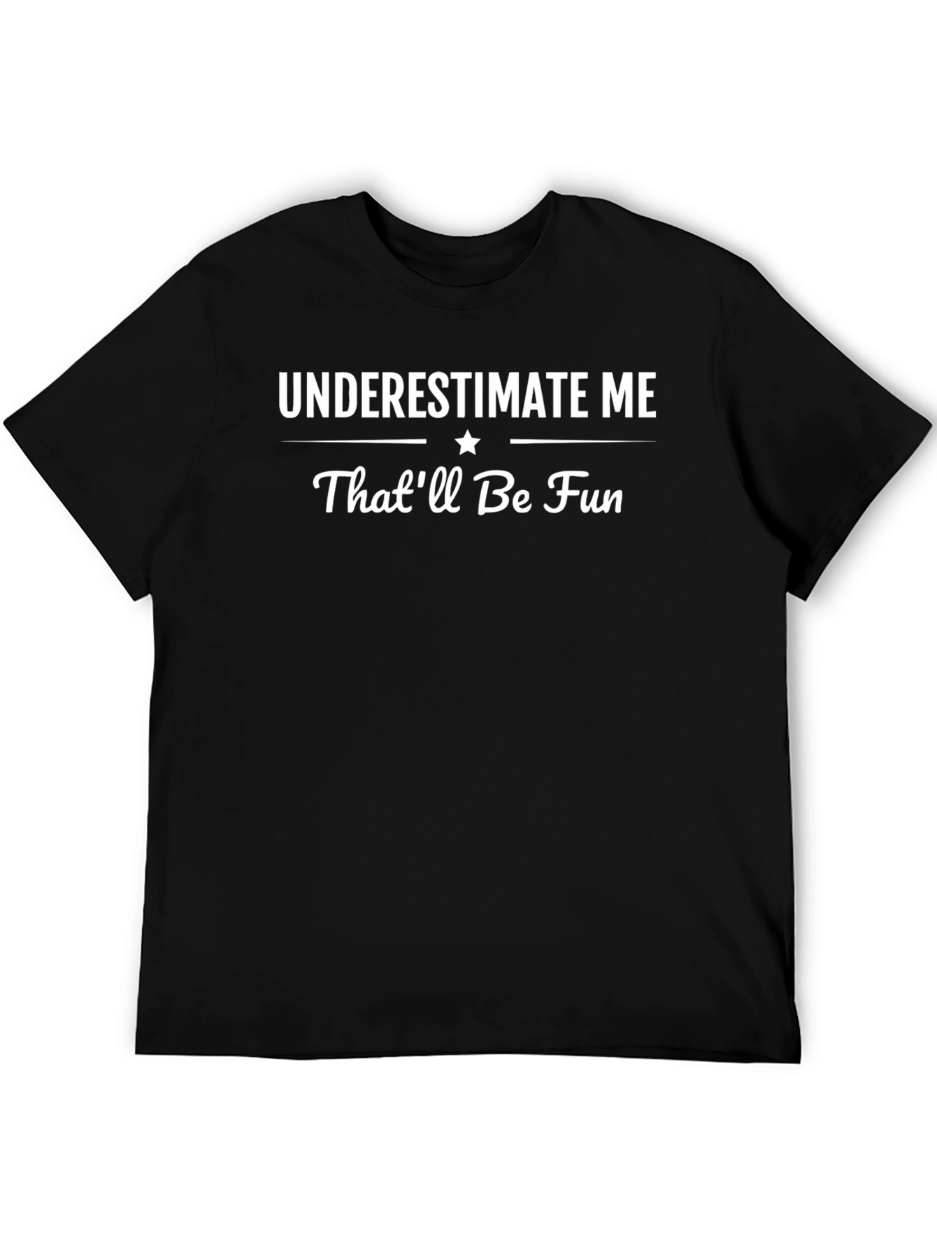 Underestimate Me - Thatll Be Fun Black T-Shirt