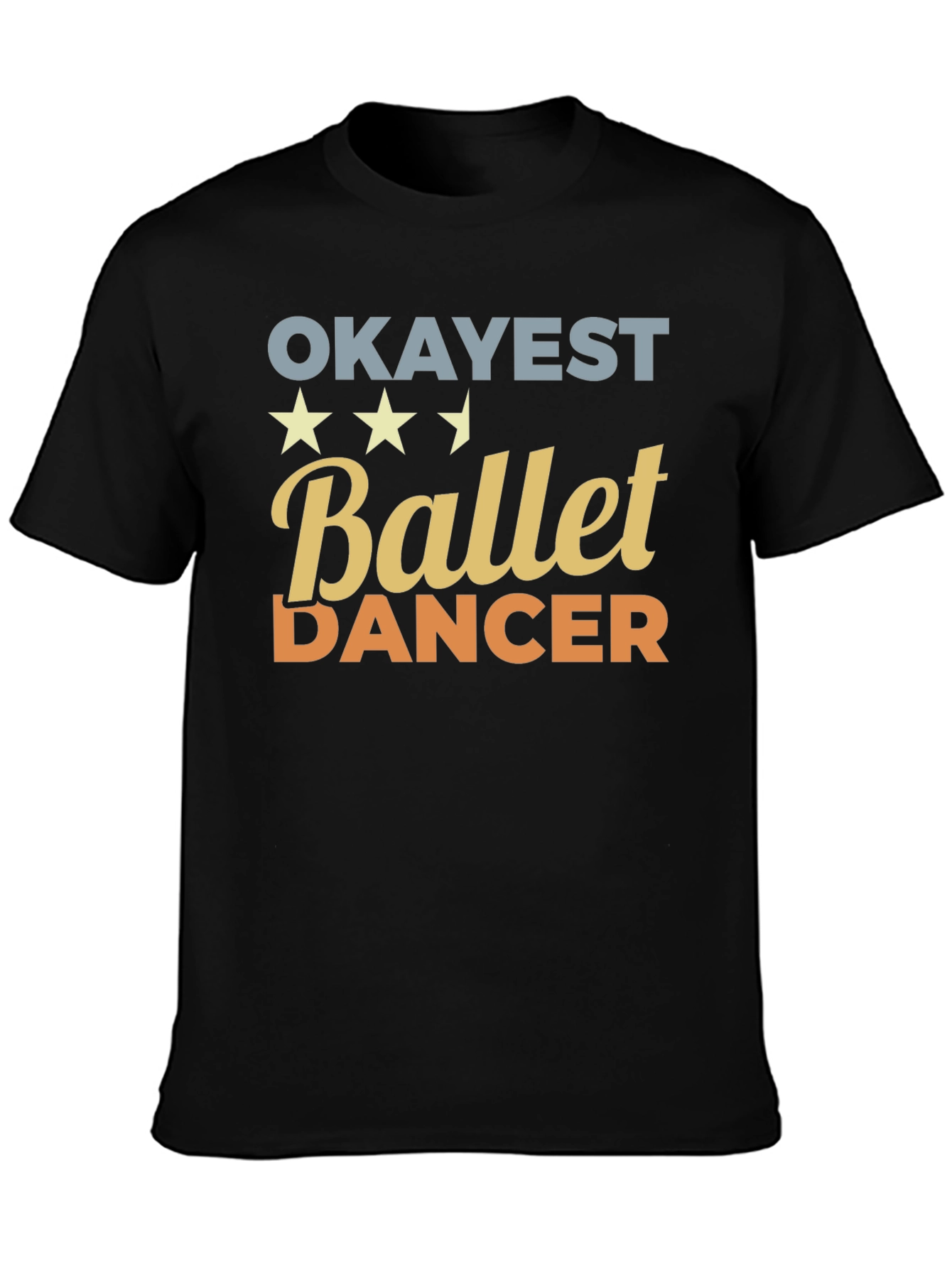 Okayest Ballet Dancer T-Shirt - Funny Dance Tee