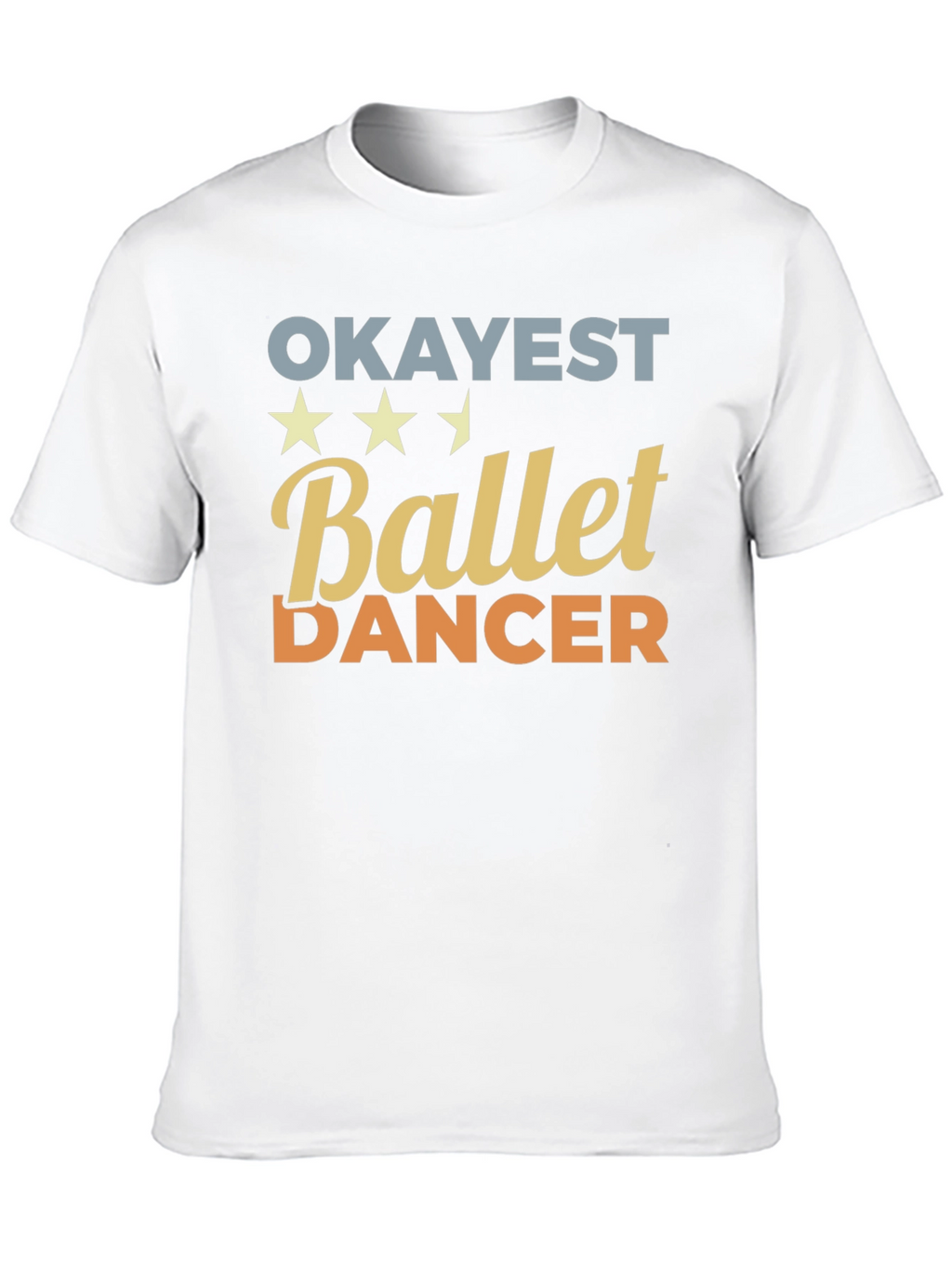 Okayest Ballet Dancer T-Shirt - Funny Dance Tee
