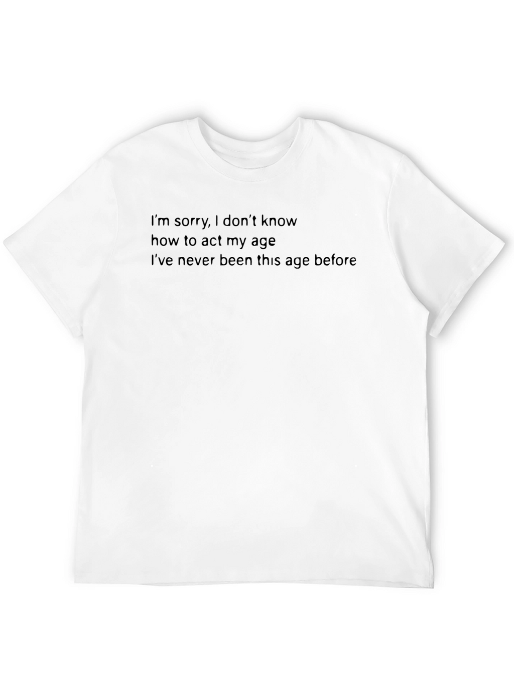 Funny Age T-Shirt: I Dont Know How to Act