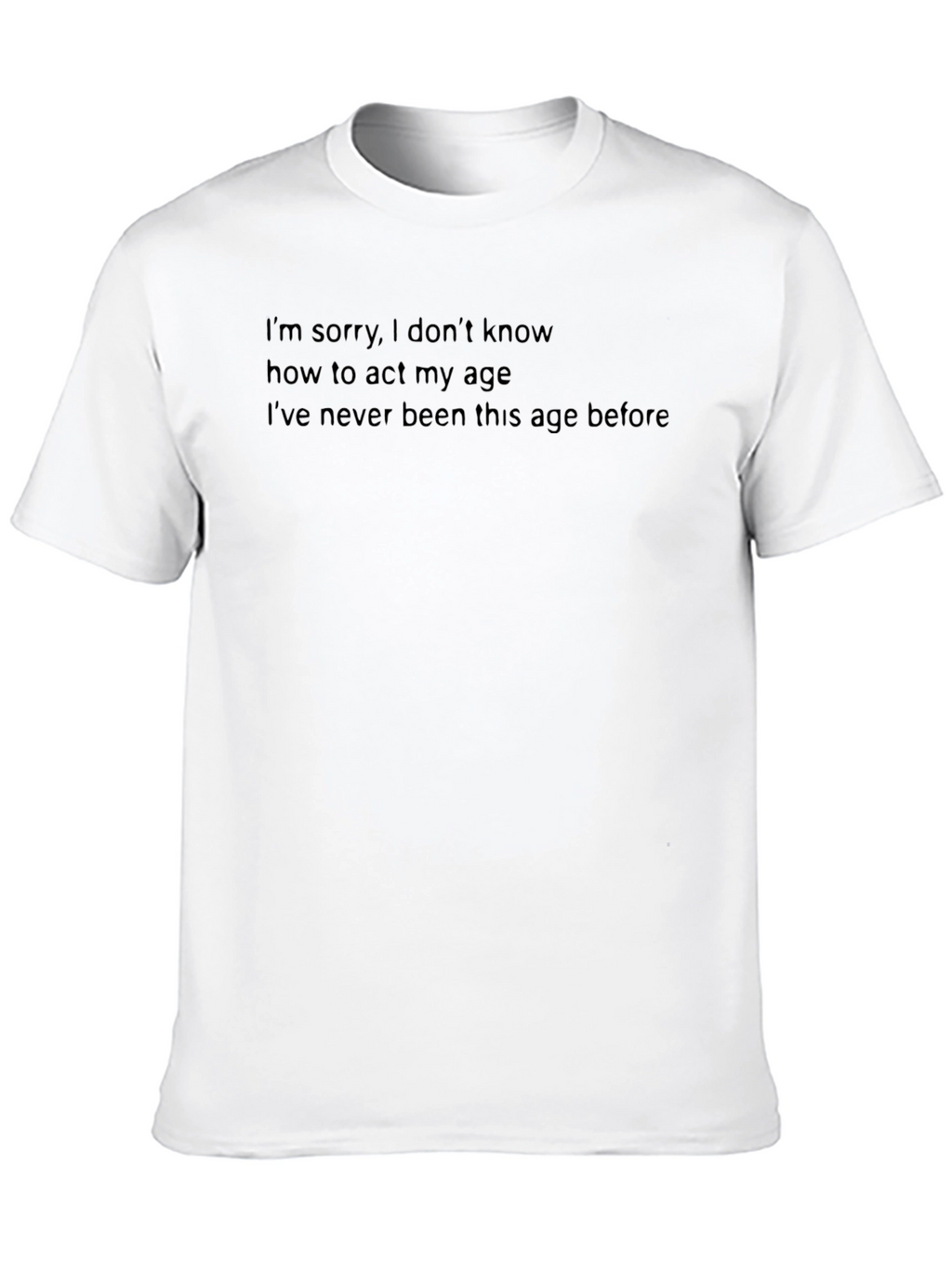 Funny Age T-Shirt: I Dont Know How to Act