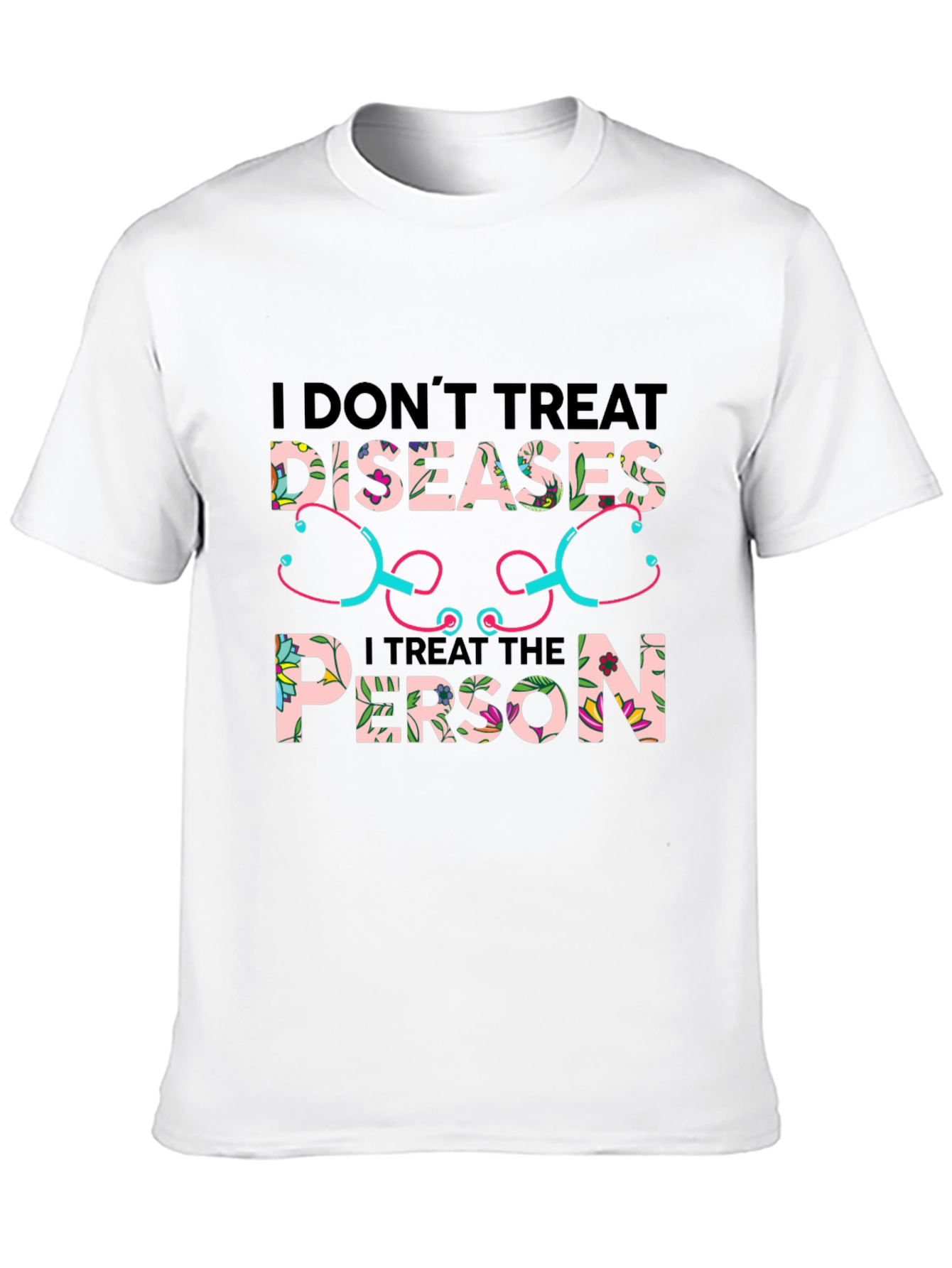 I Dont Treat Diseases T-Shirt