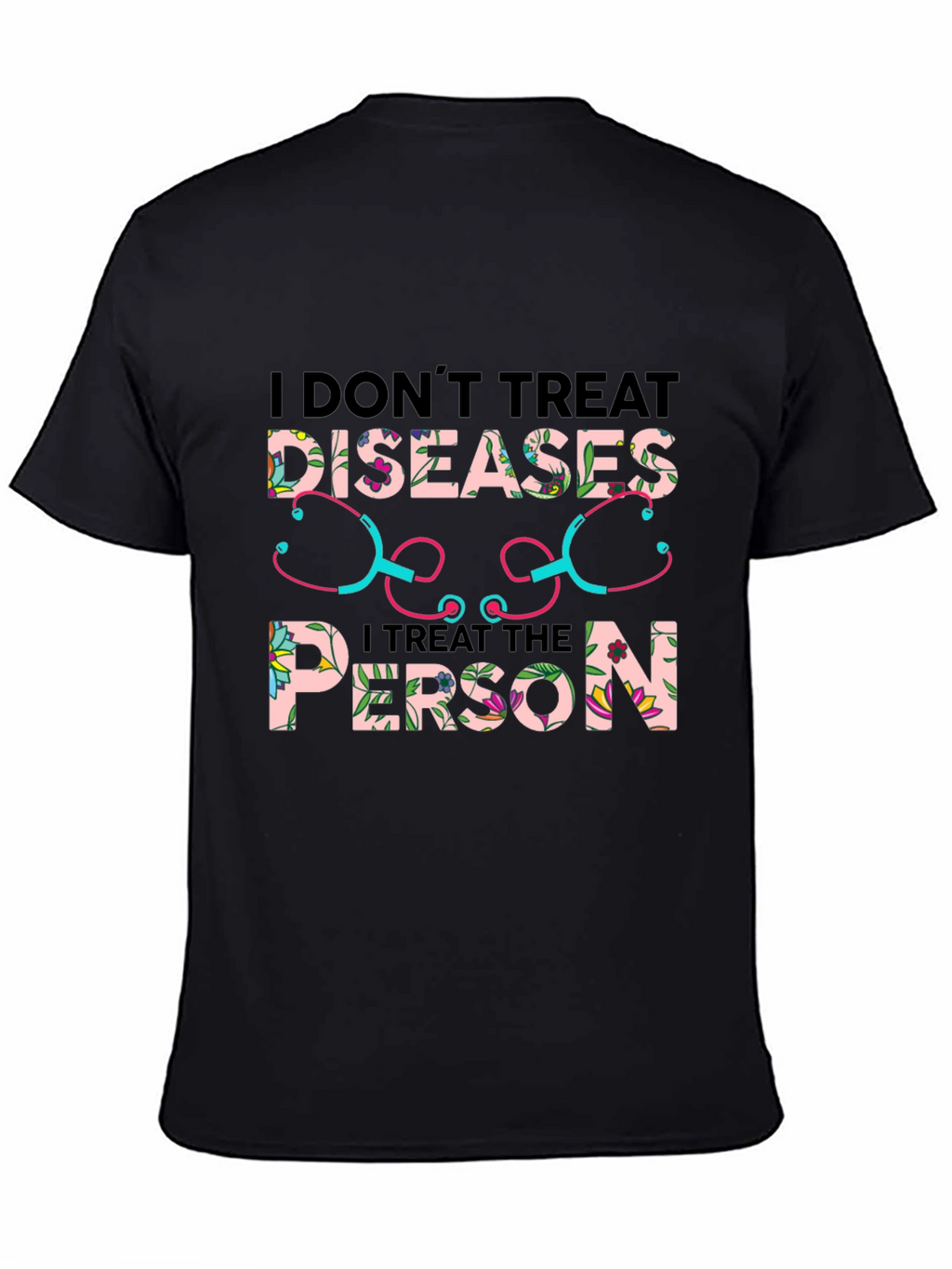 I Dont Treat Diseases T-Shirt