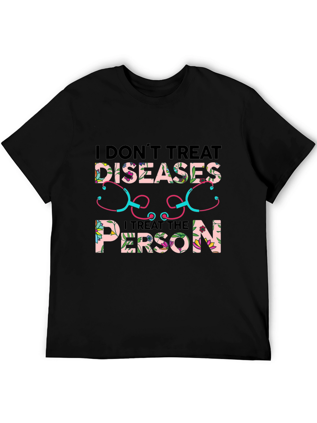 I Dont Treat Diseases T-Shirt