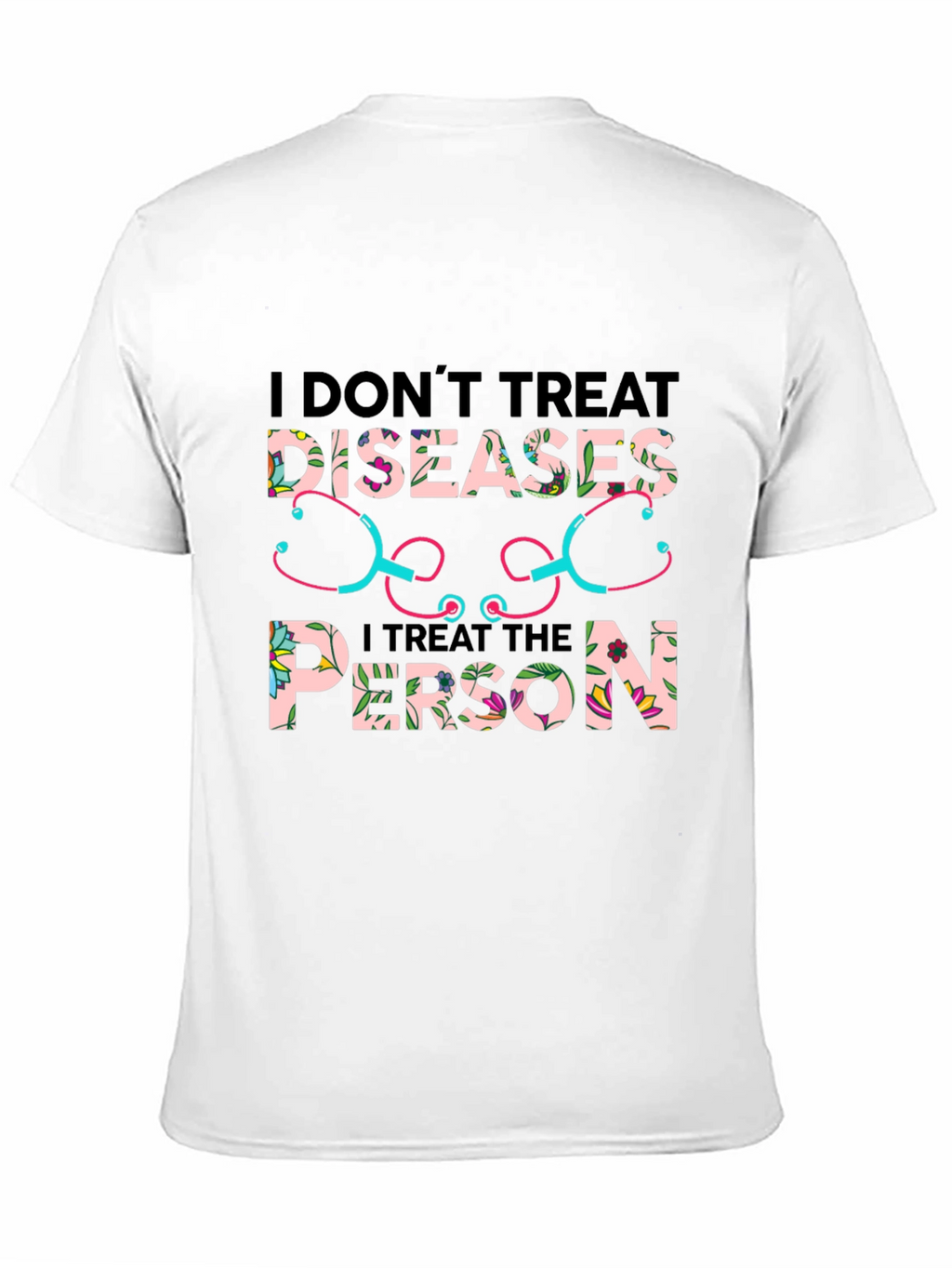 I Dont Treat Diseases T-Shirt