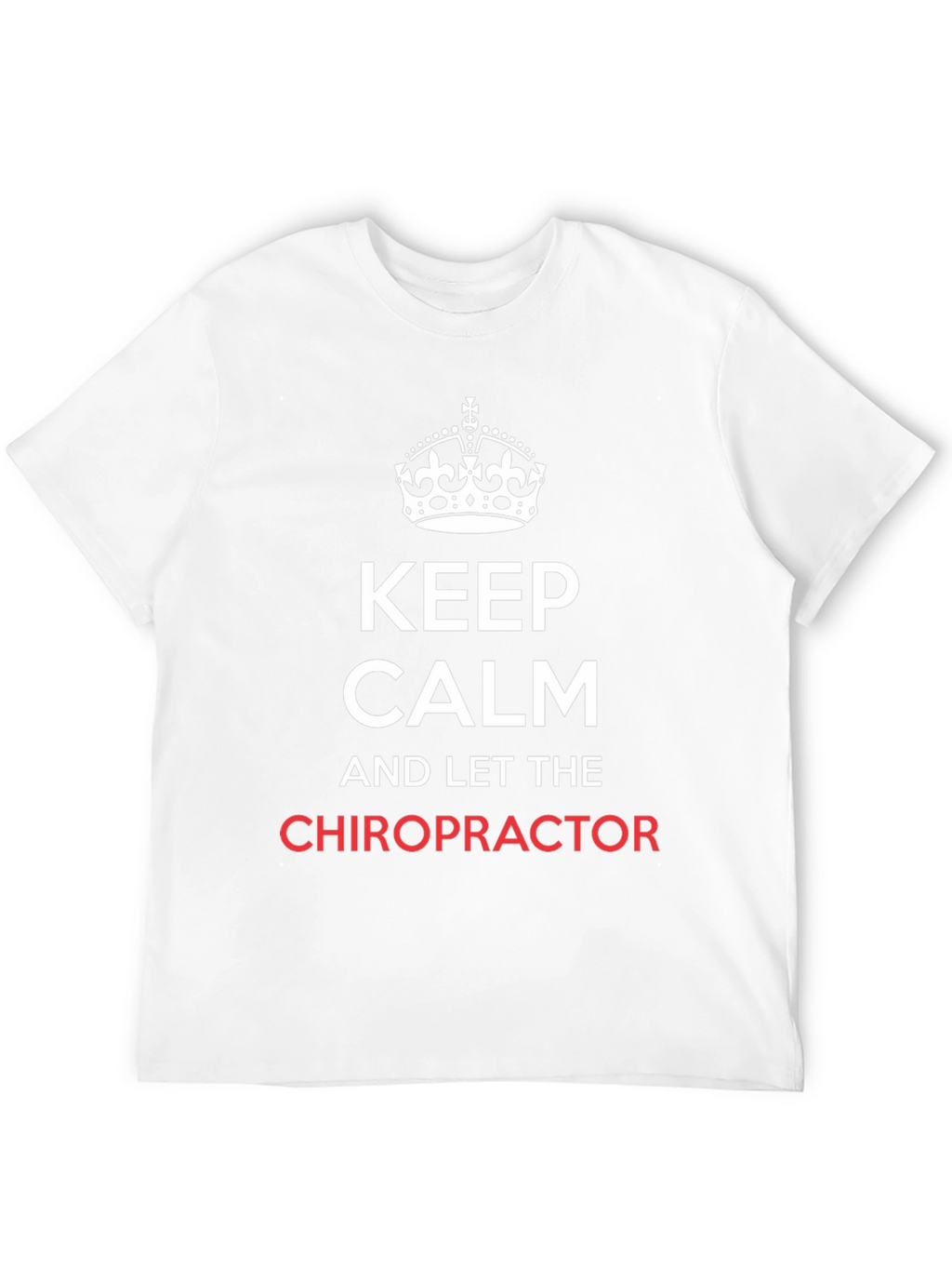 Keep Calm Chiropractor T-Shirt - Novelty Chiropractic Tee