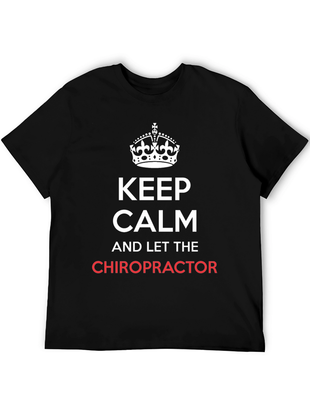 Keep Calm Chiropractor T-Shirt - Novelty Chiropractic Tee