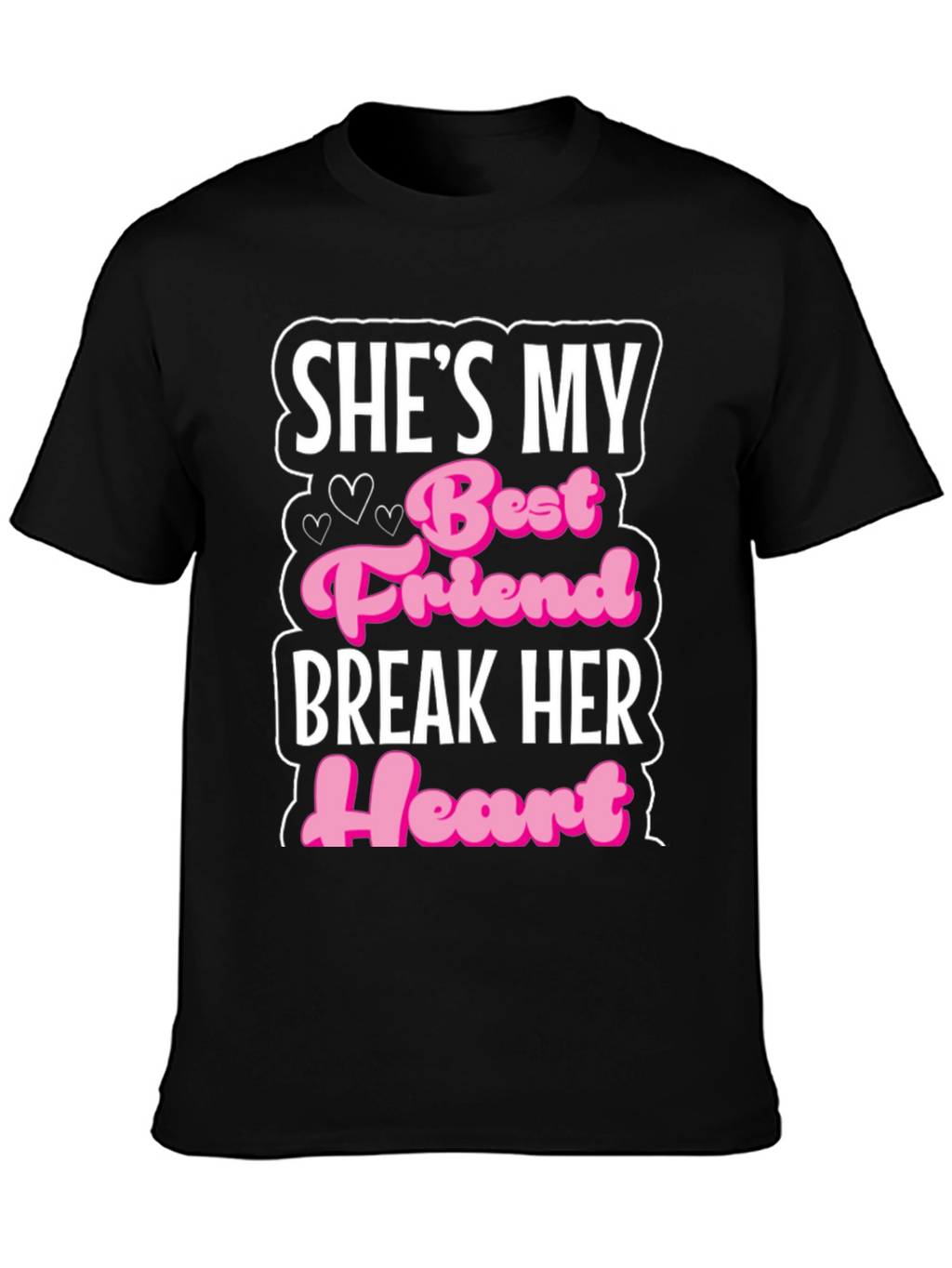 Shes My Best Friend Break Her Heart T-Shirt