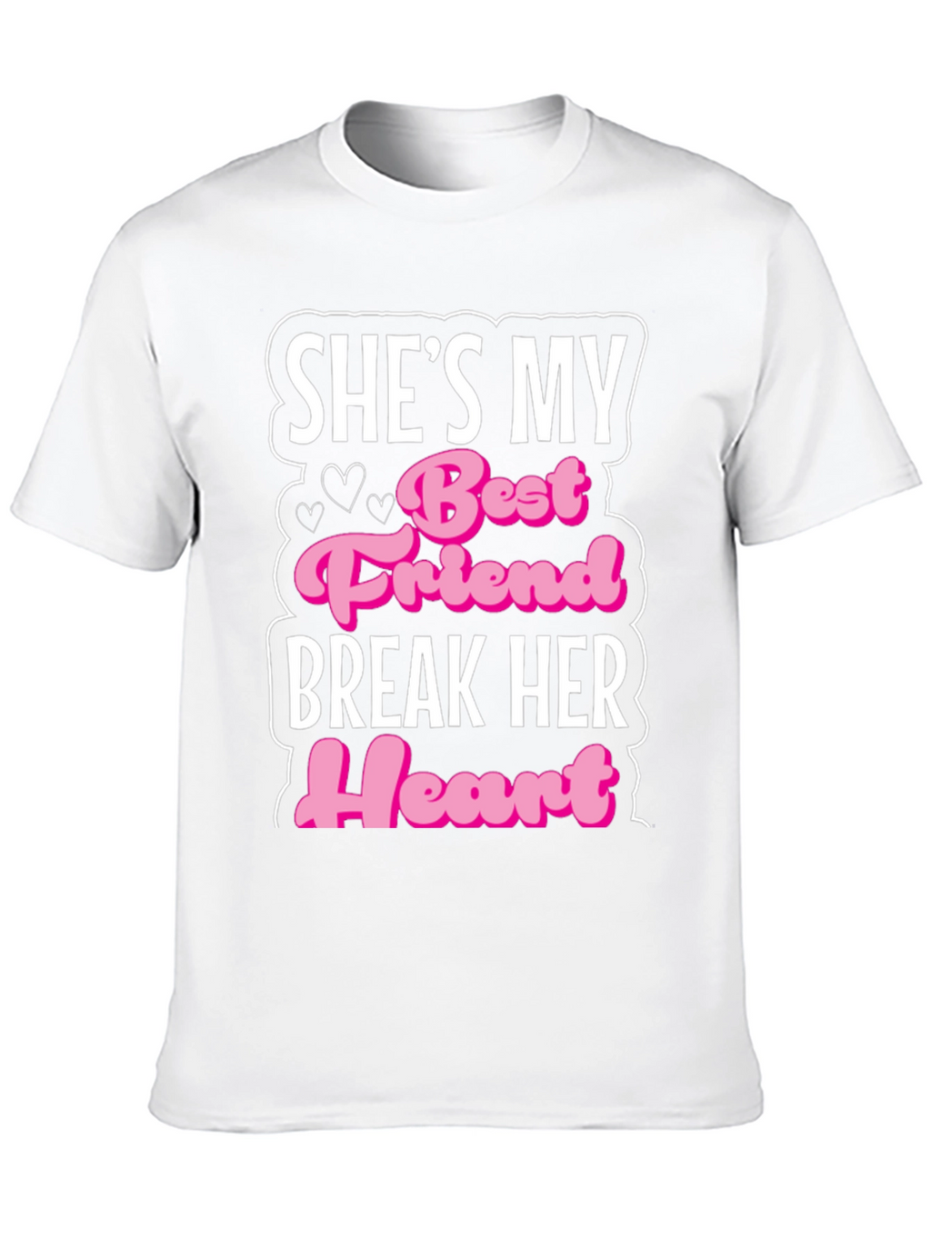 Shes My Best Friend Break Her Heart T-Shirt