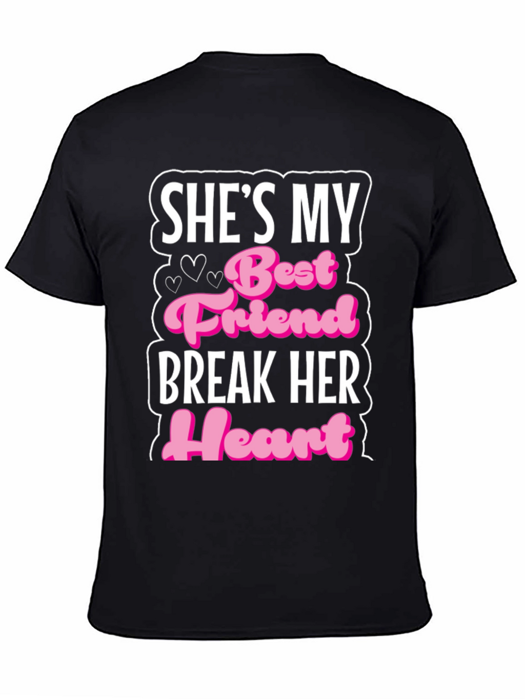Shes My Best Friend Break Her Heart T-Shirt
