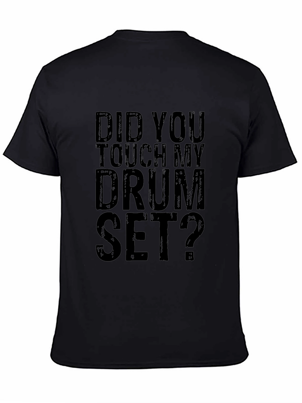 Did You Touch My Drum Set? Black Graphic Tee
