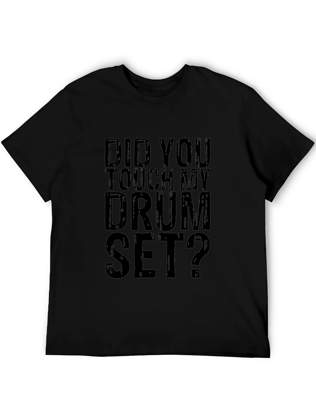 Did You Touch My Drum Set? Black Graphic Tee
