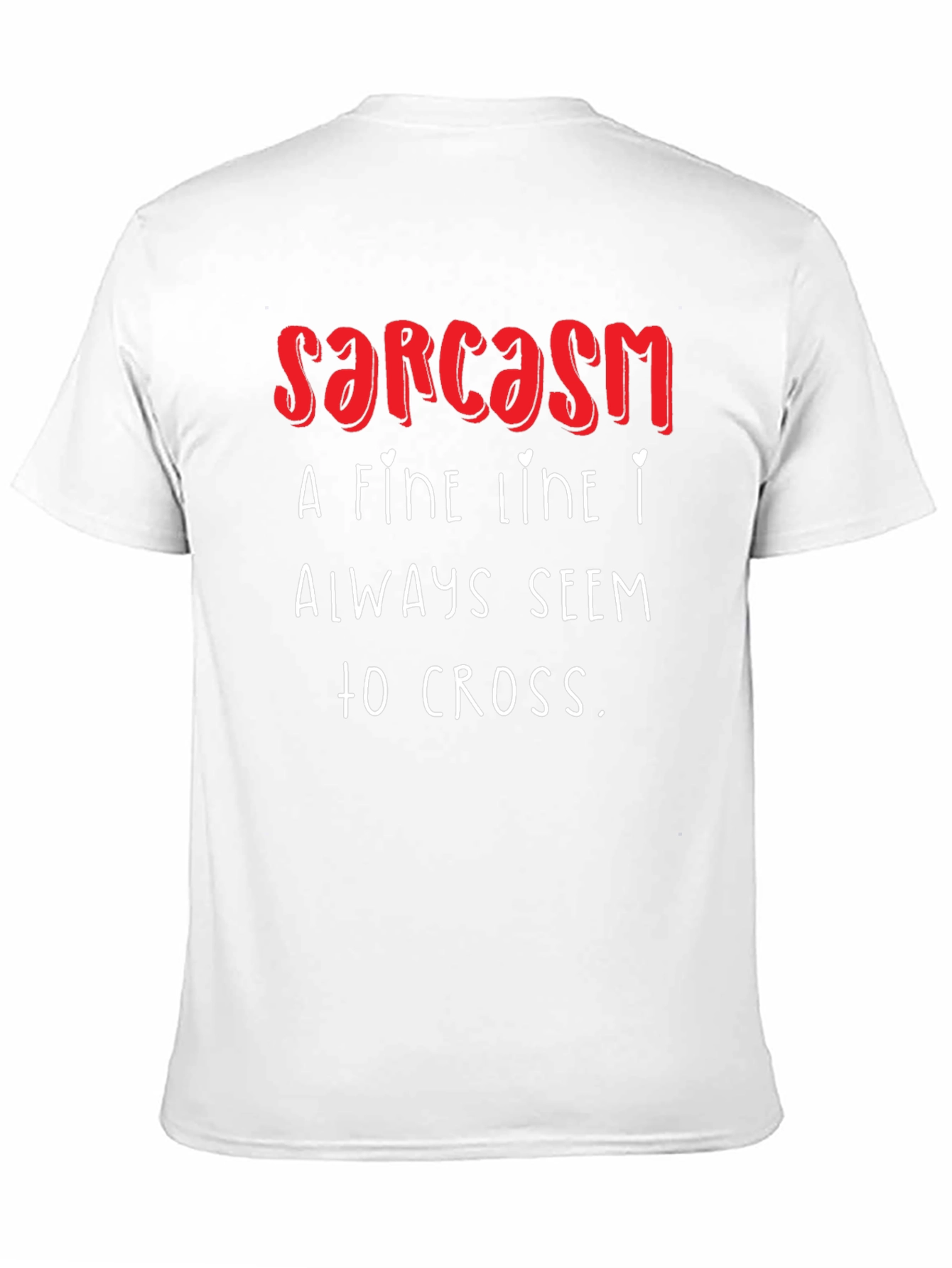 Sarcasm T-Shirt: A Fine Line I Always Seem to Cross - Funny!