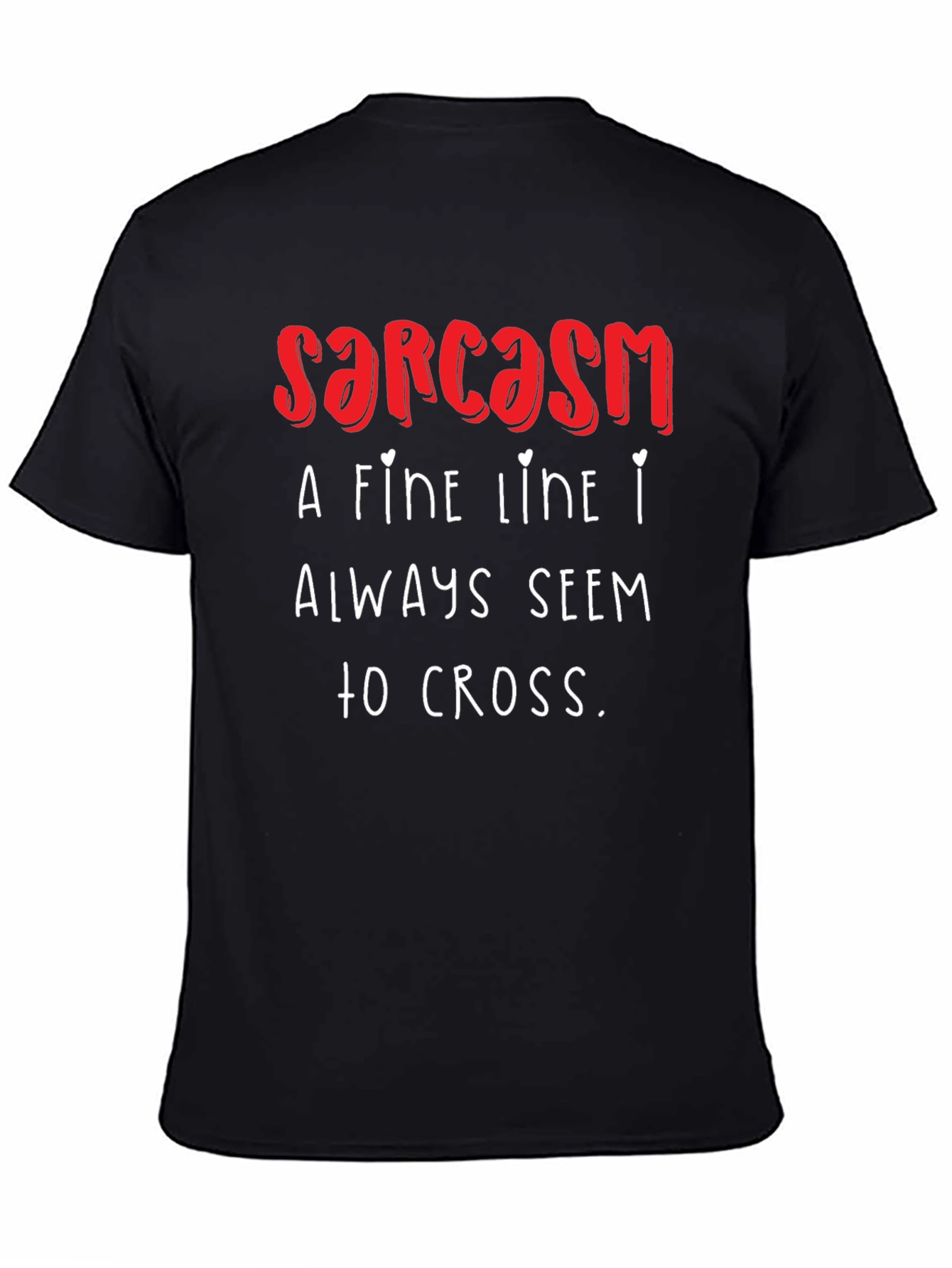 Sarcasm T-Shirt: A Fine Line I Always Seem to Cross - Funny!