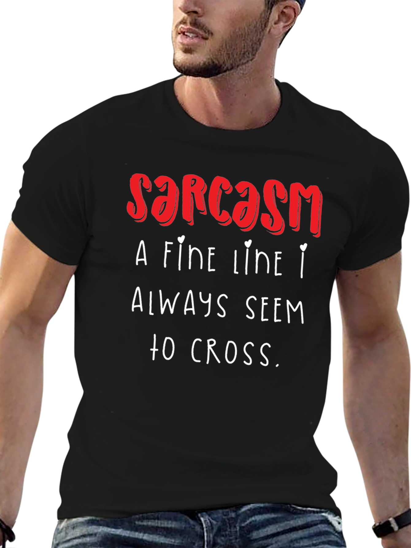 Sarcasm T-Shirt: A Fine Line I Always Seem to Cross - Funny!
