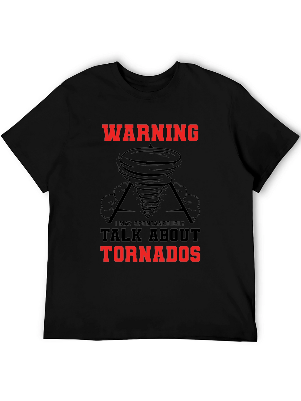 Warning May Spontaneously Talk About Tornadoes Black T-Shirt