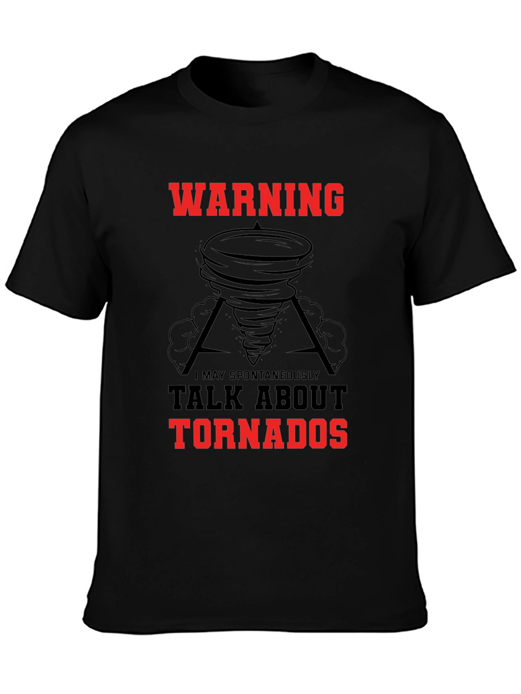 Warning May Spontaneously Talk About Tornadoes Black T-Shirt