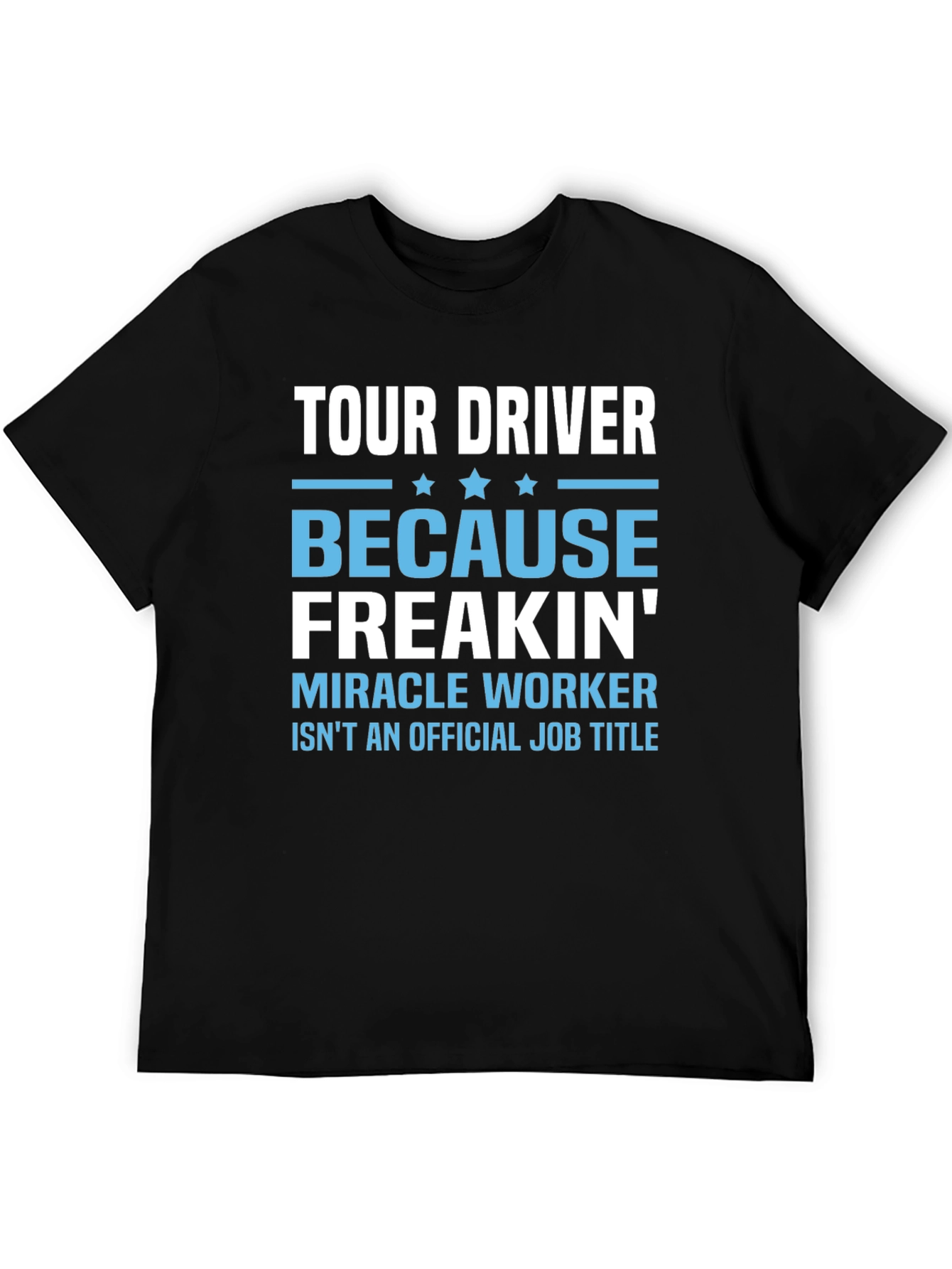 Tour Driver Graphic Tee - Miracle Worker Funny T-Shirt