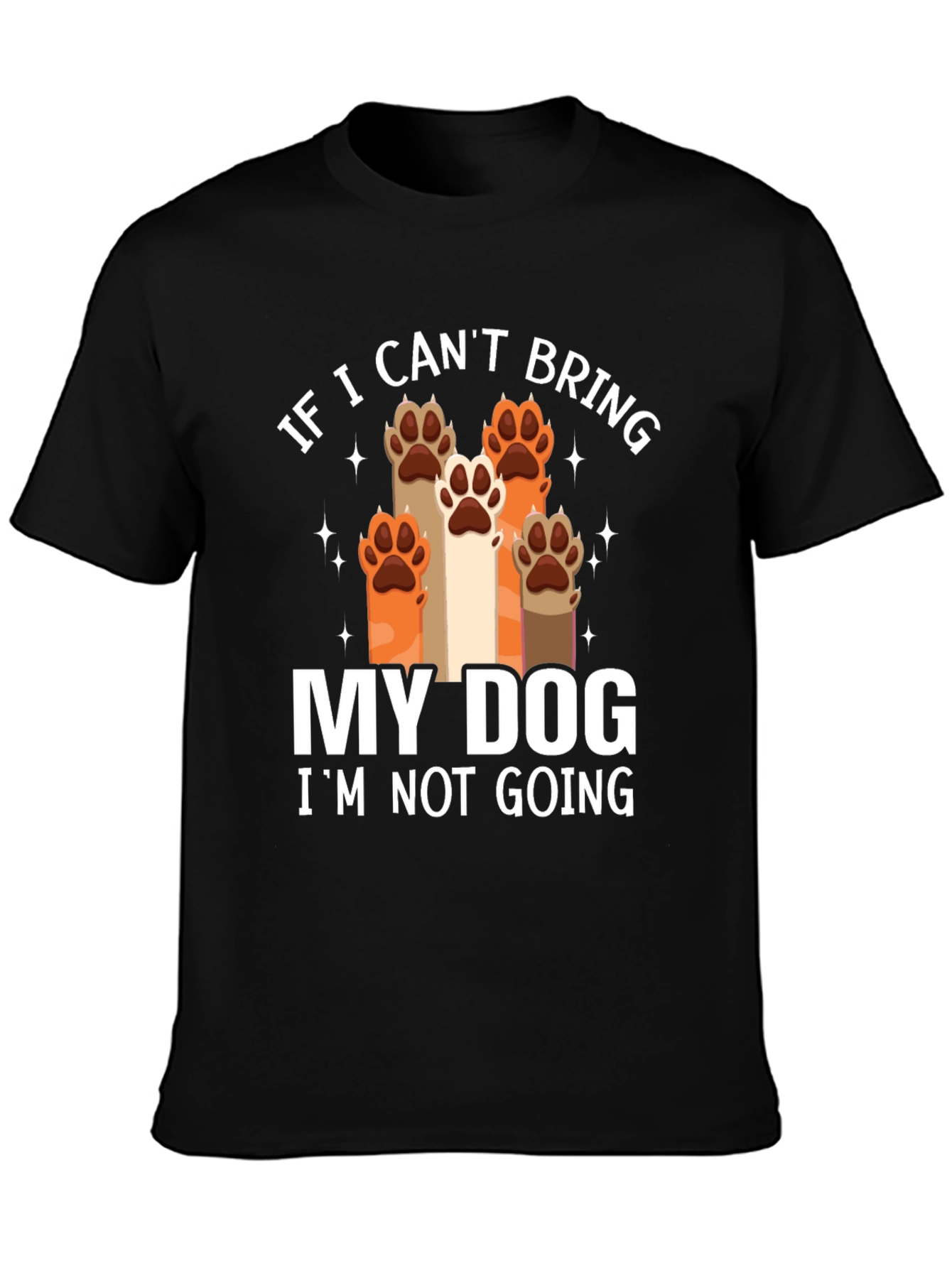 Dog Lover Tee - If I Cant Bring My Dog Graphic T-Shirt