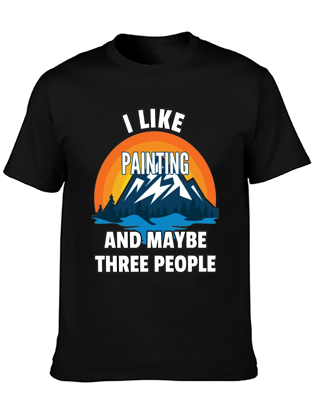 I Like Painting & Maybe Three People Graphic Tee