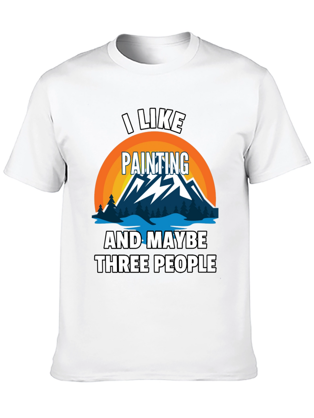 I Like Painting & Maybe Three People Graphic Tee