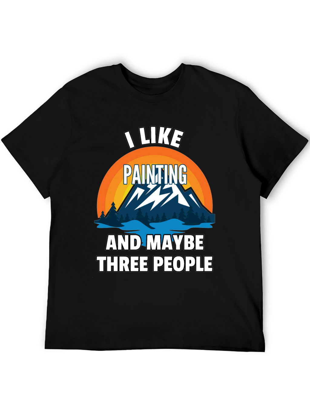 I Like Painting & Maybe Three People Graphic Tee