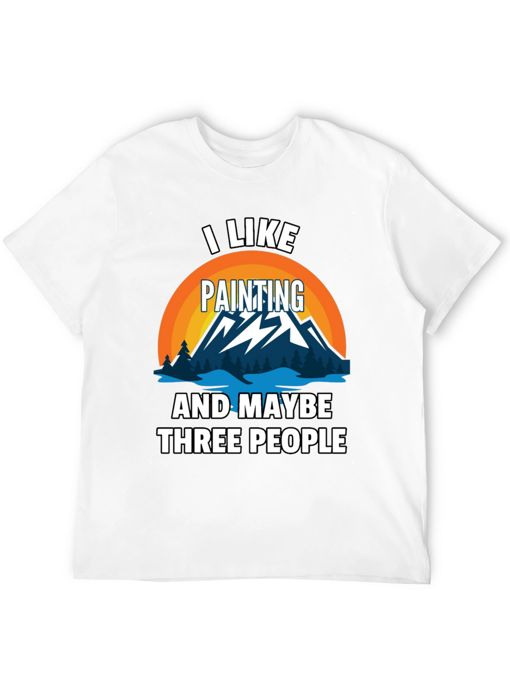 I Like Painting & Maybe Three People Graphic Tee