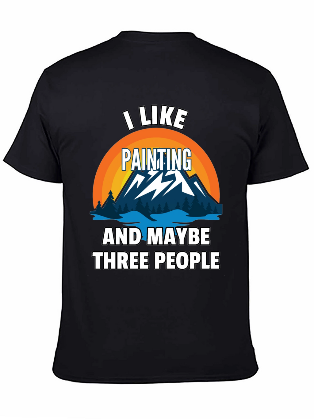 I Like Painting & Maybe Three People Graphic Tee