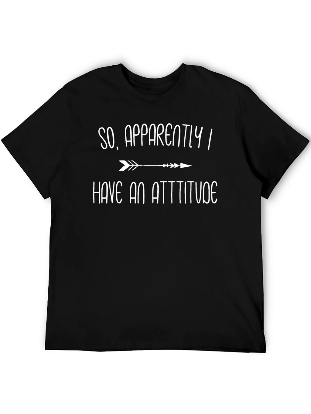 Attitude T-Shirt: So Apparently I Have An Attitude
